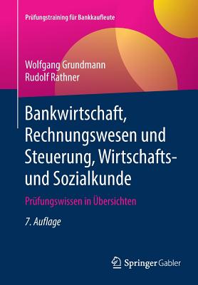 Bankwirtschaft, Rechnungswesen Und Steuerung, Wirtschafts- Und Sozialkunde: Prfungswissen in bersichten - Grundmann, Wolfgang, and Rathner, Rudolf