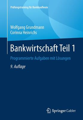 Bankwirtschaft Teil 1: Programmierte Aufgaben Mit Lsungen - Grundmann, Wolfgang, and Heinrichs, Corinna
