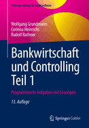 Bankwirtschaft und Controlling Teil 1: Programmierte Aufgaben mit Lsungen