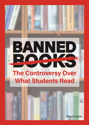 Banned Books: The Controversy Over What Students Read - Loonin, Meryl