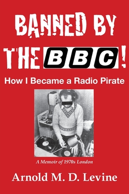 Banned By The BBC! How I Became a Radio Pirate - Levine, Arnold
