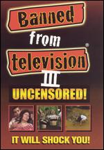 Banned From Television III Uncensored! - 