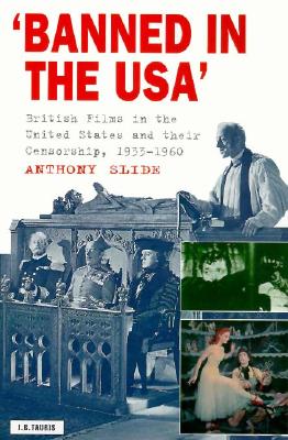 Banned in the U.S.A.: British Films in the United States and Their Censorship, 1933-1960 - Slide, Anthony