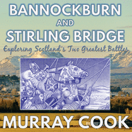 Bannockburn and Stirling Bridge: Exploring Scotland's Two Greatest Battles