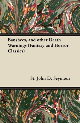 Banshees, and Other Death Warnings (Fantasy and Horror Classics) - Seymour, John D