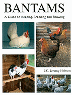 Bantams: A Guide to Keeping, Breeding and Showing