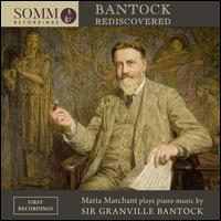 Bantock Rediscovered - Maria Marchant (piano)
