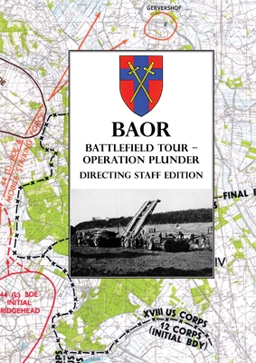 BAOR BATTLEFIELD TOUR - OPERATION PLUNDER - Directing Staff Edition - Baor (Contributions by)