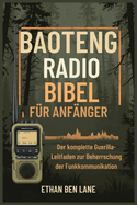 Baoteng Radio Bibel Fr Anfnger: Der komplette GuerillaLeitfaden zur Beherrschung der Funkkommunikation