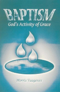 Baptism: God's Activity of Grace - Vaagenes, Morris