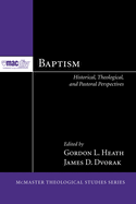 Baptism: Historical, Theological, and Pastoral Perspectives