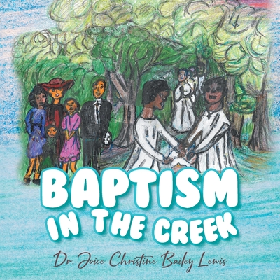 Baptism in the Creek - Lewis, Joice Christine Bailey, Dr.