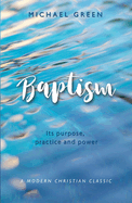 Baptism: Its purpose, practice and power