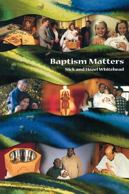 Baptism Matters - Whitehead, Hazel, and Whitehead, Nick