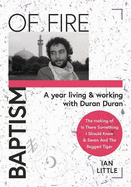 BAPTISM OF FIRE: A year living and working with Duran Duran