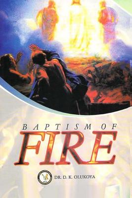 Baptism of Fire - Olukoya, D K