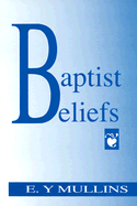 Baptist Beliefs - Mullins, Edgar Y