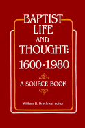 Baptist Life and Thought, 1600-1980: A Source Book - Brackney, William (Editor)