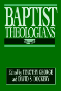 Baptist Theologians - George, Timothy, and Dockery, David S