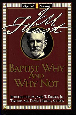 Baptist Why and Why Not - Frost, J M, and George, Timothy (Editor), and George, Denise (Editor)