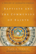 Baptists and the Communion of Saints: A Theology of Covenanted Disciples