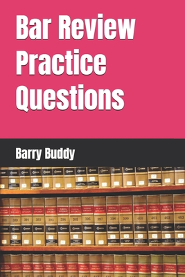 Bar Review Practice Questions - Buddy, Barry