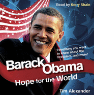 Barack Obama: Hope for the World - Everything You Want to Know About the New President, and More!