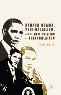 Barack Obama, Post-Racialism, and the New Politics of Triangulation