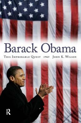 Barack Obama: This Improbable Quest - Wilson, John K