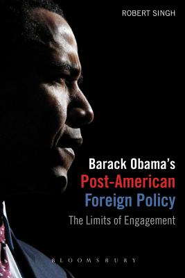 Barack Obama's Post-American Foreign Policy - Singh, Robert