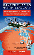 Barack Obama's Ultimate End Game: And the Imposition of Obamacare - When Political Payback and a President's Legacy Ambitions Consume the Decision-M