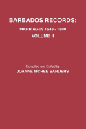 Barbados Records. Marriages, 1643-1800: Volume II. Includes Index to Both Volumes I & II