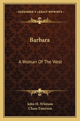 Barbara: A Woman of the West - Whitson, John H, and Emerson, Chase (Illustrator)