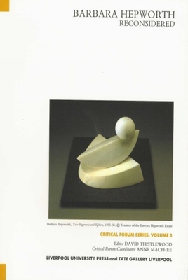 Barbara Hepworth Reconsidered - Thistlewood, David