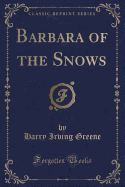 Barbara of the Snows (Classic Reprint)