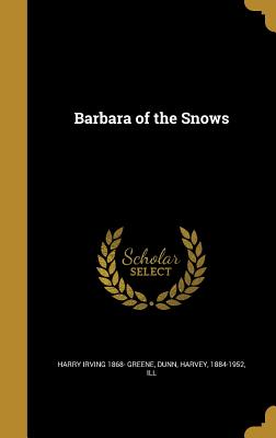 Barbara of the Snows - Greene, Harry Irving 1868-, and Dunn, Harvey 1884-1952 (Creator)