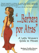 Barbara Por Atras: A Latin Woman's Guide to Fitness