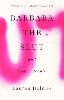 Barbara the Slut and Other People - Holmes, Lauren