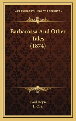 Barbarossa and Other Tales (1874) - Heyse, Paul, and L C S (Translated by)