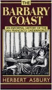 Barbary Coast: An Informal History of the San Francisco Underworld