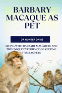 Barbary Macaque as Pet: Living with Barbary Macaques and the Unique Experience of Keeping Them as Pets