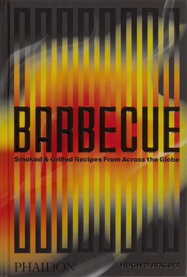 Barbecue: Smoked & Grilled Recipes from Across the Globe - Mangum, Hugh, and Liebman, Shana