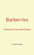 Barberries: A Study of Uses and Origins