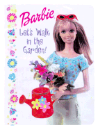 Barbie Let's Walk in the Garden! - Gillian, Lisa, and Alfano, Steve (Photographer), and Hirahara, Mary (Photographer)