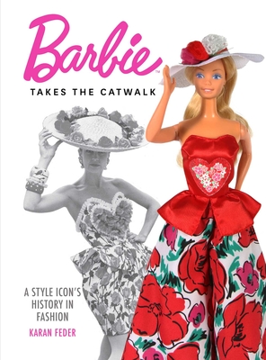 Barbie Takes the Catwalk: A Style Icon's History in Fashion - Feder, Karan