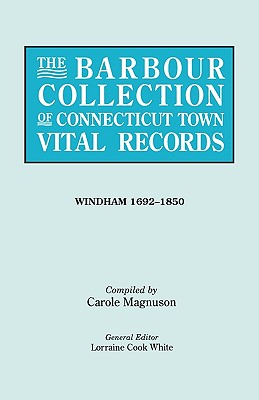 Barbour Collection of Connecticut Town Vital Records. [54] Windham, 1692-1850 - White, Lorraine Cook (Editor), and Magnuson, Carole (Compiled by)