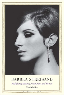 Barbra Streisand: Redefining Beauty, Femininity, and Power - Gabler, Neal