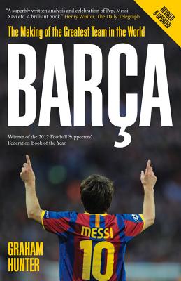 Barca: The Making of the Greatest Team in the World - Hunter, Graham