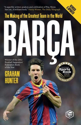 Barca: The Making of the Greatest Team in the World - Hunter, Graham