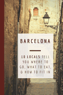 Barcelona: 10 Locals Tell You Where to Go, What to Eat, and How to Fit In